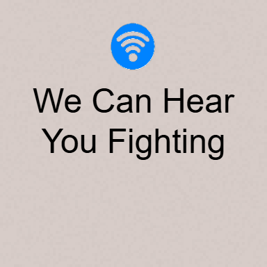 We Can Hear You Fighting
